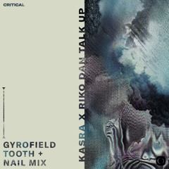 Kasra & Riko Dan - Talk Up (gyrofield's Tooth & Nail Mix)