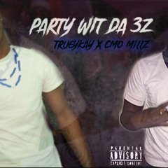 Party Wit Da 3z - TrueyKay X CMO Millz