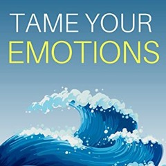 ✔️ Read Tame Your Emotions: Understand Your Fears, Handle Your Insecurities, Get Stress-Proof, A