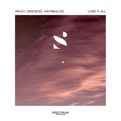 Arley, Descend, Maybealice - Lose It All