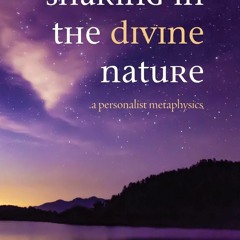 ❤ PDF READ ONLINE ❤  Sharing in the Divine Nature: A Personalist Metaphysic
