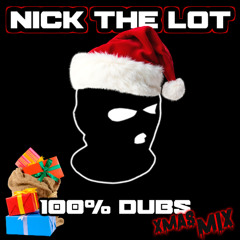 NICK THE LOT - 100% UNRELEASED DUBS XMAS MIX