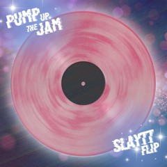 PUMP UP THE JAM (SLAYTT FLIP)