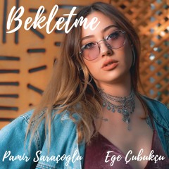 BEKLETME feat. Ege Çubukçu