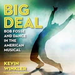 [Read] [KINDLE PDF EBOOK EPUB] Big Deal: Bob Fosse and Dance in the American Musical