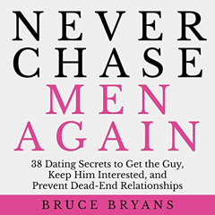 DOWNLOAD EPUB 🧡 Never Chase Men Again: 38 Dating Secrets to Get the Guy, Keep Him In