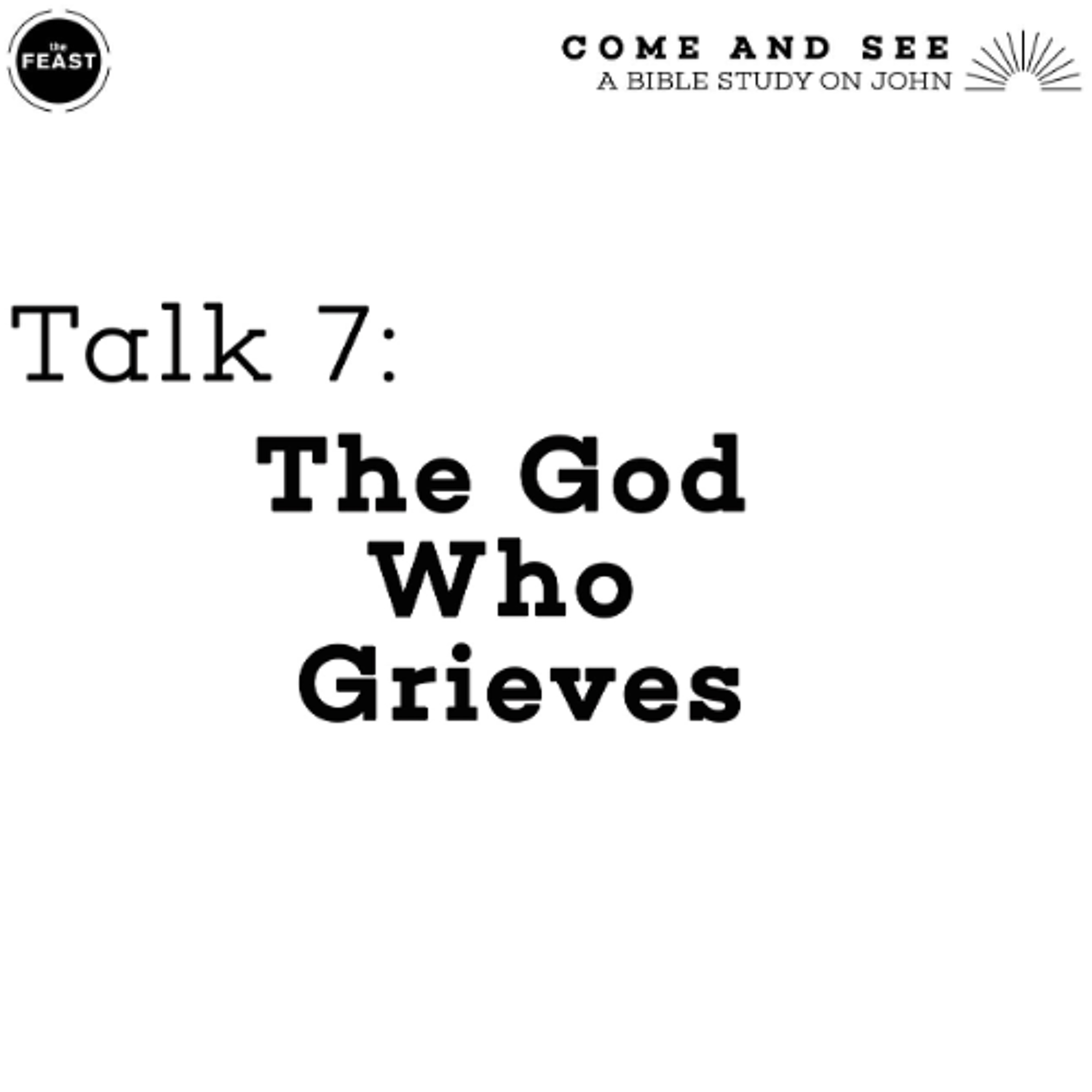 Feast Series: Come and See | Talk 7: The God Who Grieves