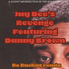 jay dee’s revenge feat. Danny Brown (ro ruckus rmx)