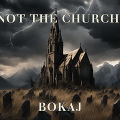 NOT THE CHURCH - BOKAJ