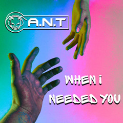 When I needed you