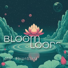 BLOOMLOOPS 013 | Fhionbarra