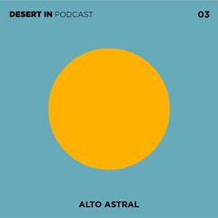 Alto Astral - Desert In Podcast 03