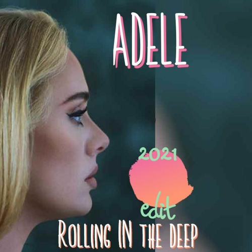 Adele - Rolling In The Deep (2021 Edit)