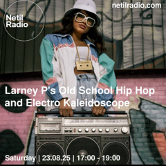 Larney P's Old School Hip Hop & Electro Kaleidoscope - 23rd August 2025