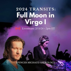 Full Moon In Virgo I - 2024 Transits
