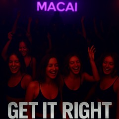 Macai - Get it Right !!