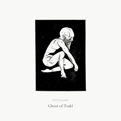 EQS Ensemble: Ghost of Trakl, Pt. 3