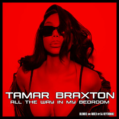Tamar Braxton - All The Way In My Bedroom