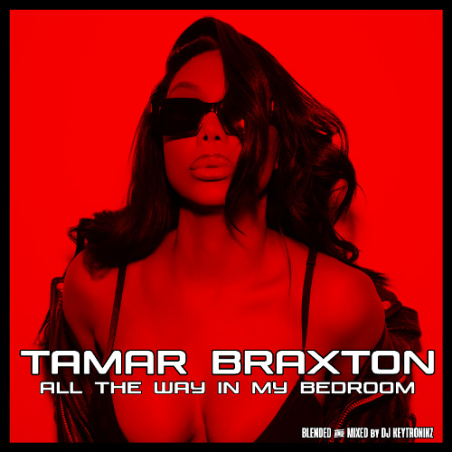 Tamar Braxton - All The Way In My Bedroom