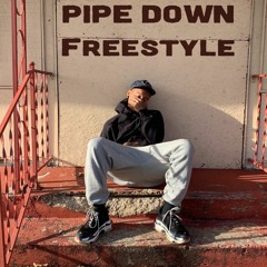 PIPE DOWN FREESTYLE