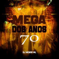 MEGA DOS ANOS 70 - DJ MENOR ML