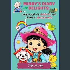 Read PDF ❤ Mindy’s Diary Delights: Whirlwind of Giggles and Chaotic Adventures: Whimsical Children