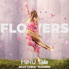 Minu x Seku - Flowers (Remix) |  Extended