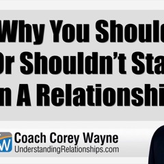 Why You Should Or Shouldn’t Stay In A Relationship