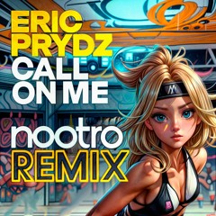 nootro x Eric Prydz - Call On Me (free DL)