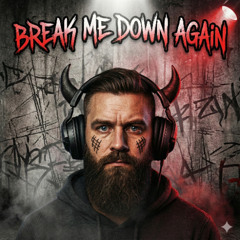 Break Me Down Again
