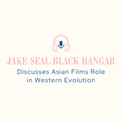 Jake Seal Black Hangar Discusses Asian Films Role in Western Evolution