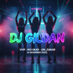 DJ GILDAN 4 DESEMBER 2025 - ( VVIP 805 UKAR - OM_ZUBAIR )