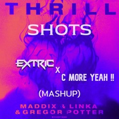 Maddix & Linka & Gregor Potter - THRILL VS SHOTS (EXTRIC & C MORE YEAH MASHUP)