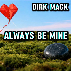 Dirk Mack - Always Be Mine (Final)