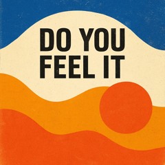 Do You Feel It