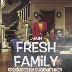 J-Sum -Fresh Family (Produced by ShopWithKen)