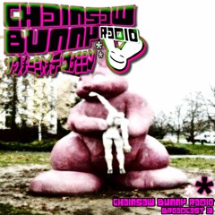 CHAINSAW BUNNY RADIO: BROADCAST 3