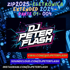 104-ZIP2025-Eletrônica Extended 2024-Parte 01- 004 Dj Peter Flash
