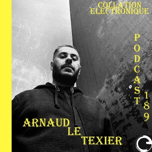 Arnaud Le Texier / Children Of Tomorrow / Collation Electronique Podcast 189 (Continuous Mix)