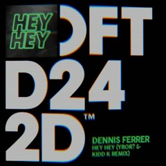 Dennis Ferrer - Hey Hey (YROR? & Kidd K Remix)