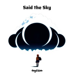 The Story of Said The Sky (Sentiment / Wide-Eyed Tribute Mix)