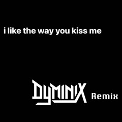 i like the way you kiss me - Artemas (DYMINIX Remix)