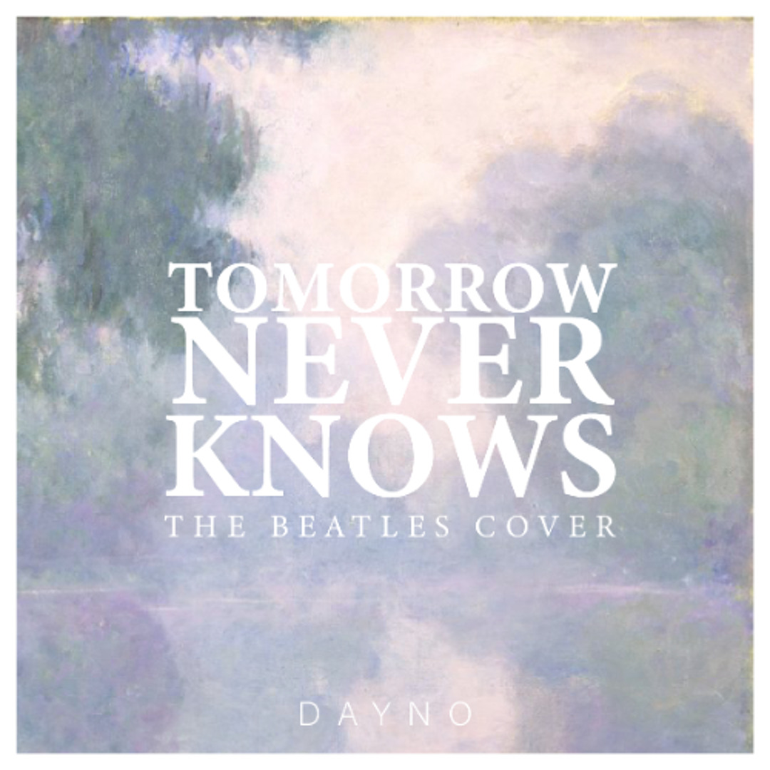 Stream Tomorrow Never Knows (The Beatles cover) by Dayno