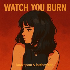 lorazepam x lostboystar - watch you burn