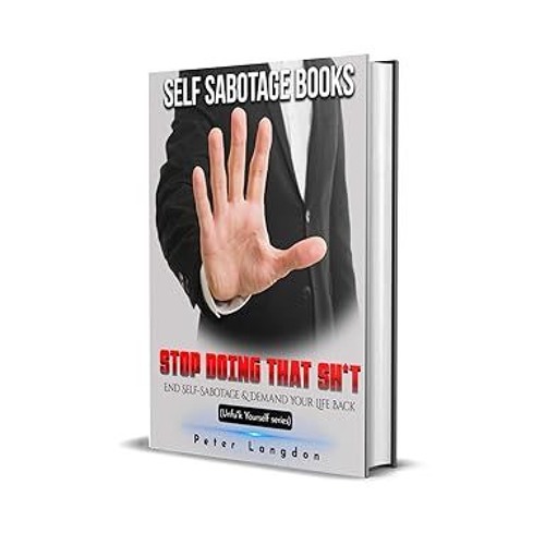 ^Pdf^ SELF SABOTAGE BOOKS: Stop Doing That Sh*t: End Self-Sabotage and Demand Your Life Back (U