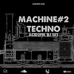 Acid2fik - Machine#2 - Techno Dj Set