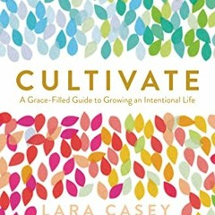 ( syt ) Cultivate: A Grace-Filled Guide to Growing an Intentional Life by  Lara Casey ( 0gh3H )