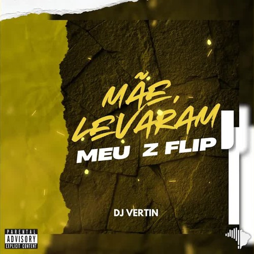 MÃE, LEVARAM MEU Z FLIP
