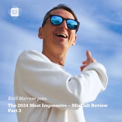 Kirill Matveev Pres. The 2024 Most Impressive – MixCult Review (Part3)