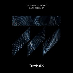 Drunken Kong - Dark Moon [Terminal M] - PREMIERE